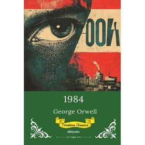 1984 Timeless Classics -- George Orwell